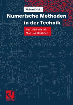 Numerische Methoden in der Technik: Ein Lehrbuch mit MATLAB-Routinen de Richard Mohr