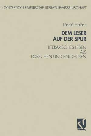 Dem Leser auf der Spur: Literarisches Lesen als Forschen und Entdecken. Zur Sozialpsychologie des literarischen Verstehens de László Halász