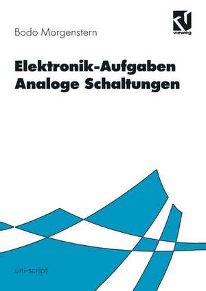 Elektronik-Aufgaben Analoge Schaltungen: Analoge Schaltungen de Bodo Morgenstern