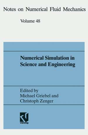 Numerical Simulation in Science and Engineering: Proceedings of the FORTWIHR Symposium on High Performance Scientific Computing, München, June 17–18, 1993 de Griebel Michael