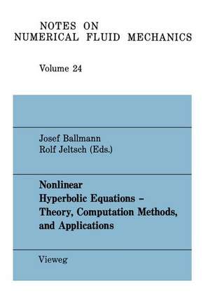 Nonlinear Hyperbolic Equations — Theory, Computation Methods, and Applications: Proceedings of the Second International Conference on Nonlinear Hyperbolic Problems, Aachen, FRG, March 14 to 18, 1988 de Josef Ballmann