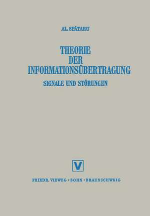 Theorie Der Informationsübertragung: Signale und Störungen de Alexandru Spǎtaru