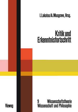 Kritik und Erkenntnisfortschritt: Abhandlungen des Internationalen Kolloquiums über die Philosophie der Wissenschaft, London 1965, Band 4 de Imre Lakatos