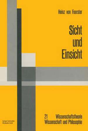 Sicht und Einsicht: Versuche zu einer operativen Erkenntnistheorie de Heinz Foerster
