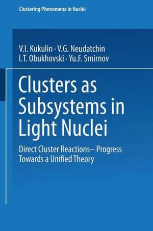 Clusters as Subsystems in Light Nuclei: Direct Cluster Reactions — Progress Towards a Unified Theory de V. I. Kukulin