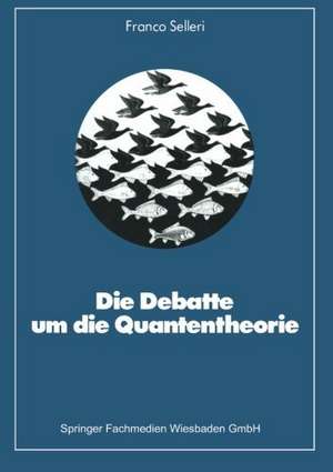 Die Debatte um die Quantentheorie de Franco Selleri