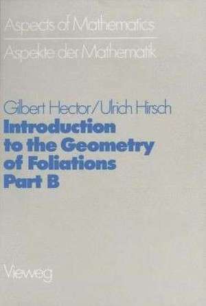 Introduction to the Geometry of Foliations, Part B: Foliations of Codimension One de Gilbert Hector