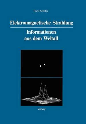 Elektromagnetische Strahlung: Informationen aus dem Weltall de Hans Schäfer