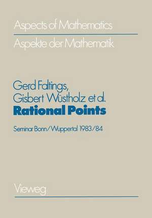 Rational Points: Seminar Bonn/Wuppertal 1983/84 A Publication of the Max-Planck-Institut für Mathematik, Bonn de Gerd Faltings