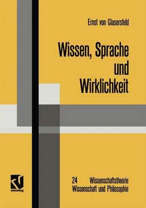 Wissen, Sprache und Wirklichkeit: Arbeiten zum radikalen Konstruktivismus de Ernst von Glasersfeld