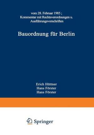 Bauordnung für Berlin: vom 28. Februar 1985. KOMMENTAR mit Rechtsverordnungen und Ausführungsvorschriften de Förster Albrecht