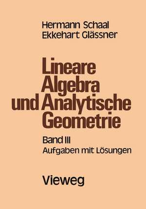 Lineare Algebra und Analytische Geometrie: Band III Aufgaben mit Lösungen de Hermann Schaal