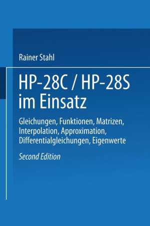 HP-28C / HP28S im Einsatz: Gleichungen, Funktionen, Matrizen, Interpolation, Approximation, Differentialgleichungen, Eigenwerte de Rainer Stahl