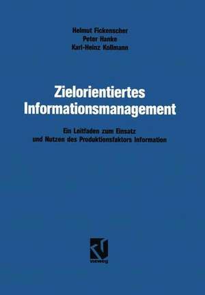 Zielorientiertes Informationsmanagement: Ein Leitfaden zum Einsatz und Nutzen des Produktionsfaktors Information de Helmut Fickenscher