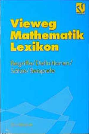 Vieweg Mathematik Lexikon: Begriffe/Definitionen/Sätze/Beispiele für das Grundstudium de Otto Kerner