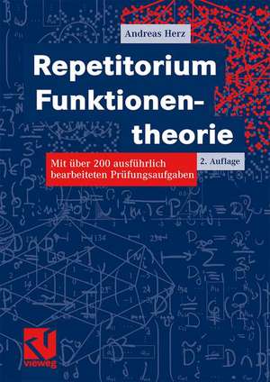 Repetitorium Funktionentheorie: Mit über 200 ausführlich bearbeiteten Prüfungsaufgaben de Andreas Herz