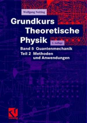 Grundkurs Theoretische Physik 5 Quantenmechanik: Teil 2: Methoden und Anwendungen de Wolfgang Nolting