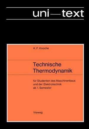 Technische Thermodynamik: für Studenten des Maschinenbaus und der Elektrotechnik ab 1. Semester de Karl Friedrich Knoche