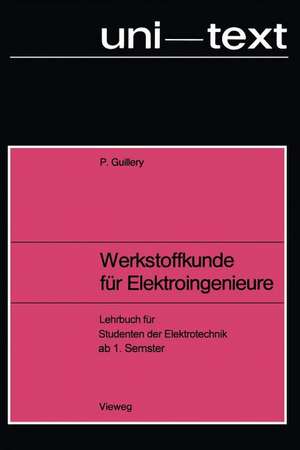 Werkstoffkunde für Elektroingenieure: Lehrbuch für Studenten der Elektrotechnik ab 1. Semester de Paul Guillery