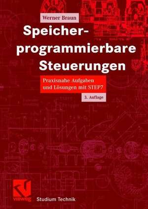 Speicherprogrammierbare Steuerungen: Praxisnahe Aufgaben und Lösungen mit STEP 7 de Werner Braun