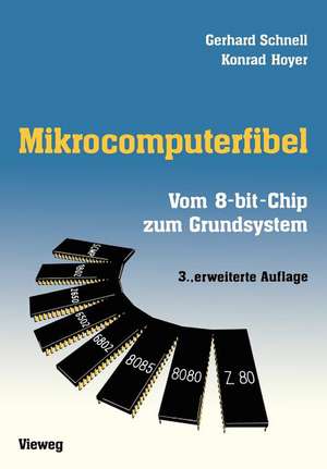 Mikrocomputerfibel: Vom 8-bit-Chip zum Grundsystem de Gerhard Schnell