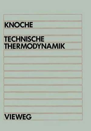 Technische Thermodynamik: für Studenten des Maschinenbaus und der Elektrotechnik ab 1. Semester de Karl-Friedrich Knoche