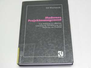 Modernes Projektmanagement: Eine Anleitung zur effektiven Unterstützung der Planung, Durchführung und Steuerung von Projekten de Erik Wischnewski
