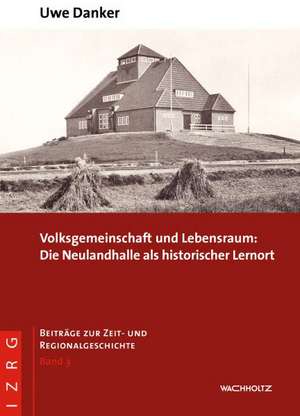 Volksgemeinschaft und Lebensraum: Die Neulandhalle als historischer Lernort de Uwe Danker