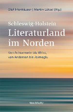 Schleswig-Holstein. Literaturland im Norden de Martin Lätzel