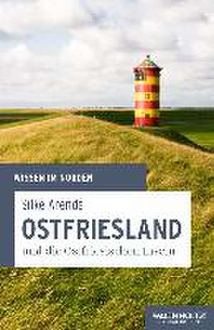 Ostfriesland und die Ostfriesischen Inseln de Silke Arends