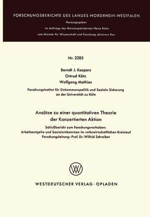 Ansätze zu einer quantitativen Theorie der Konzertierten Aktion: Schlußbericht zum Forschungsvorhaben: Arbeitsentgelte und Sozialeinkommen im volkswirtschaftlichen Kreislauf Forschungsleitung: Prof. Dr. Wilfrid Schreiber de Berndt J. Kaspers