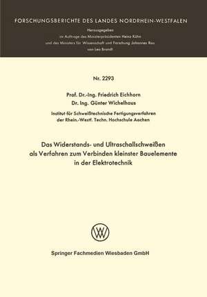 Das Widerstands- und Ultraschallschweißen als Verfahren zum Verbinden kleinster Bauelemente in der Elektrotechnik de Friedrich Eichhorn