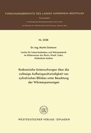 Rechnerische Untersuchungen über die zulässige Aufheizgeschwindigkeit von zylindrischen Blöcken unter Beachtung der Wärmespannungen de Martin Seimann