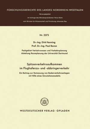 Spitzenverkehrsaufkommen im Flughafenzu- und -abbringerverkehr: Ein Beitrag zur Bemessung von Bodenverkehrsanlagen mit Hilfe eines Simulationsmodells de Dirk Henning