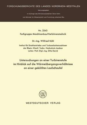 Untersuchungen an einer Turbinenstufe im Hinblick auf die Wärmeübergangsverhältnisse an einer gekühlten Laufschaufel de Wilfried Kühl