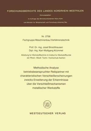 Methodische Analyse betriebsbeanspruchter Reibpartner mit charakteristischen Verschleißerscheinungen zwecks Erweiterung der Erkenntnisse über die Verschleißmechanismen metallischer Werkstoffe de Josef Broichhausen