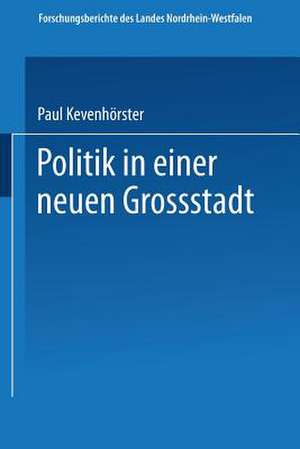 Politik in einer neuen Großstadt: Entscheidungen im Spannungsfeld von City und Stadtbezirken de Paul Kevenhörster