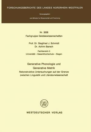 Generative Phonologie und Generative Metrik: Rekonstruktive Untersuchungen auf der Grenze zwischen Linguistik und Literaturwissenschaft de Siegfried J. Schmidt