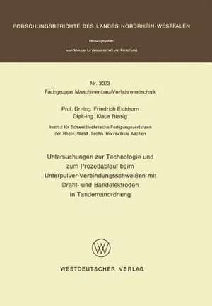 Untersuchungen zur Technologie und zum Prozeßablauf beim Unterpulver-Verbindungsschweißen mit Draht- und Bandelektroden in Tandemanordnung de Friedrich Eichhorn