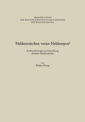 Heldenmärchen versus Heldenepos?: Strukturelle Fragen zur Entwicklung altaischer Heldenmärchen de Walther Heissig