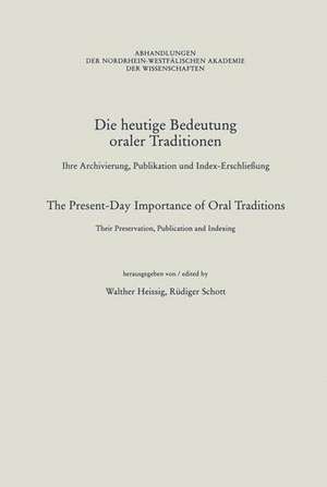 Die heutige Bedeutung oraler Traditionen / The Present-Day Importance of Oral Traditions: Ihre Archivierung, Publikation und Index-Erschließung / Their Preservation, Publication and Indexing de Walther Heissig