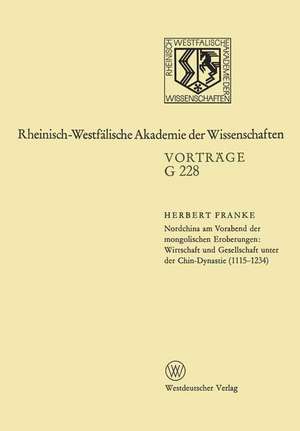 Nordchina am Vorabend der mongolischen Eroberungen, Wirtschaft und Gesellschaft unter der Chin-Dynastie (1115–1234): 226. Sitzung am 21. Dezember 1977 in Düsseldorf de Herbert Franke