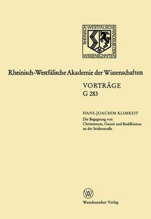 Die Begegnung von Christentum, Gnosis und Buddhismus an der Seidenstraße: 304. Sitzung am 16.Juli 1986 in Düsseldorf de Hans-Joachim Klimkeit