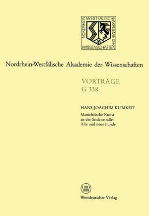 Manichäische Kunst an der Seidenstraße: Alte und neue Funde: 378. Sitzung am 23. November 1994 in Düsseldort de Hans-Joachim Klimkeit