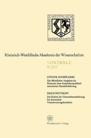 Die öffentlichen Ausgaben als Elemente einer konjunkturpolitisch orientierten Haushaltsführung. Die Einheit der Unternehmensführung bei dezentralen Verantwortungsbereichen: 197. Sitzung am 7. April 1971 in Düsseldorf de Günter Schmölders