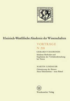 Moderne Methoden und Ergebnisse der Verhaltensforschung bei Tieren. Orientierung der Bienen: Neue Erkenntnisse — neue Rätsel: 200. Sitzung am 6. Oktober 1971 in Düsseldorf de Gerard P. Baerends