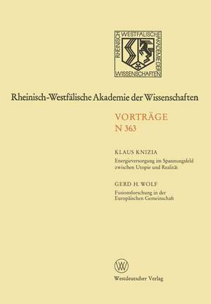 Energieversorgung im Spannungsfeld zwischen Utopie und Realität. Fusionsforschung in der Europäischen Gemeinschaft: 347. Sitzung am 3. Februar 1988 in Düsseldorf de Klaus Knizia