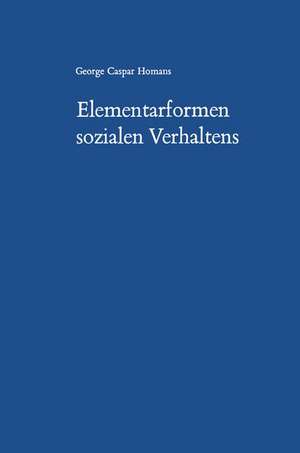 Elementarformen sozialen Verhaltens: Social Behavior Its Elementary Forms de George Caspar Homans