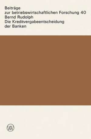 Die Kreditvergabeentscheidung der Banken: Der Einfluß von Zinsen und Sicherheiten auf die Kreditgewährung de Bernd Rudolph