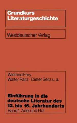 Einführung in die deutsche Literatur des 12. bis 16. Jahrhunderts: Adel und Hof — 12./13. Jahrhundert de Winfried Frey